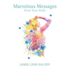 Marvelous Messages from the Body: Use the Meaning of an Ailment to Guide Your Life - Paperback