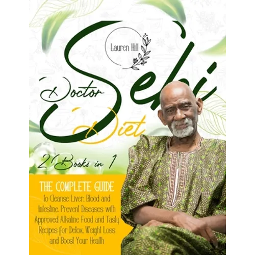Doctor Sebi Diet: 2 Books in 1 The Complete Guide to Cleanse Liver, Blood and Intestine. Prevent Diseases with Approved Alkaline Food an - Paperback