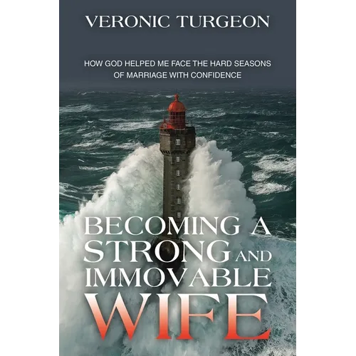 Becoming a Strong and Immovable Wife: How God Helped Me Face the Hard Seasons of Marriage with Confidence - Paperback