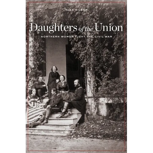 Daughters of the Union: Northern Women Fight the Civil War - Paperback