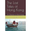 The Lost Tales of Hong Kong: A Collection of Short Essays - Paperback