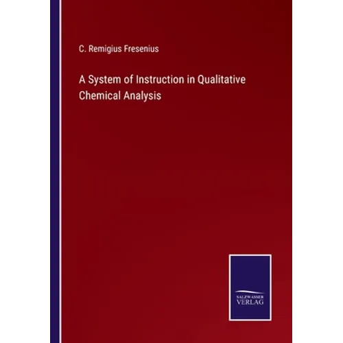 A System of Instruction in Qualitative Chemical Analysis - Paperback