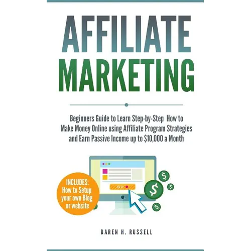 Affiliate Marketing: Beginners Guide to Learn Step-by-Step How to Make Money Online using Affiliate Program Strategies and Earn Passive Inc - Paperback