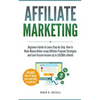 Affiliate Marketing: Beginners Guide to Learn Step-by-Step How to Make Money Online using Affiliate Program Strategies and Earn Passive Inc - Paperback