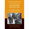 Thomas Merton's Encounter with Buddhism and Beyond: His Interreligious Dialogue, Inter-Monastic Exchanges, and Their Legacy - Paperback