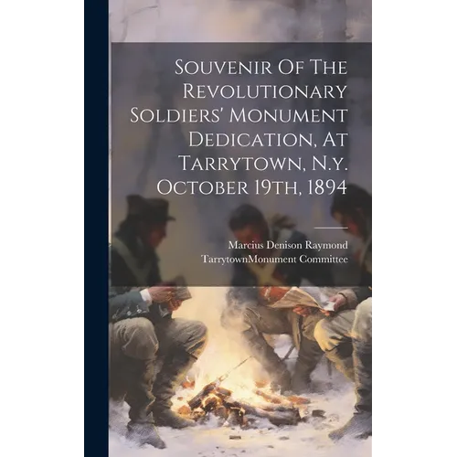 Souvenir Of The Revolutionary Soldiers' Monument Dedication, At Tarrytown, N.y. October 19th, 1894 - Hardcover