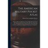 The American Military Pocket Atlas; Being an Approved Collection of Correct Maps, Both General and Particular; of the British Colonies; Especially Tho - Paperback