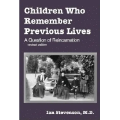Children Who Remember Previous Lives: A Question of Reincarnation, rev. ed. - Paperback