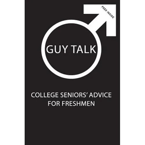 Guy Talk: College Seniors' Advice for Incoming Freshmen - Paperback