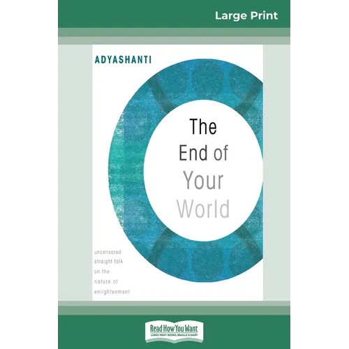 The End of Your World: Uncensored Straight Talk on The Nature of Enlightenment (16pt Large Print Edition) - Paperback