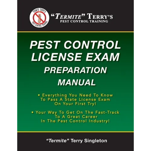 "Termite" Terry's Pest Control License Exam Preparation Manual: Everything You Need To Know To Pass A State License Exam On Your First Try! - Paperback