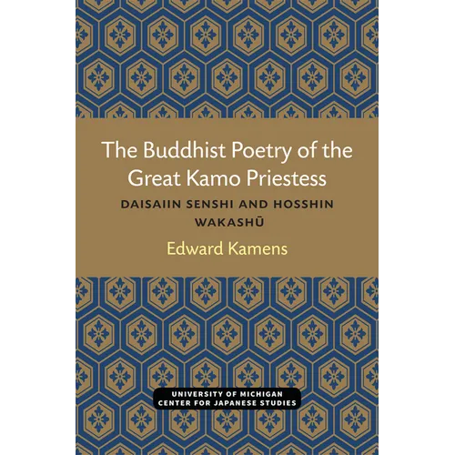 The Buddhist Poetry of the Great Kamo Priestess: Daisaiin Senshi and Hosshin Wakashu - Paperback