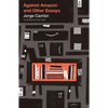 Against Amazon: And Other Essays - Paperback