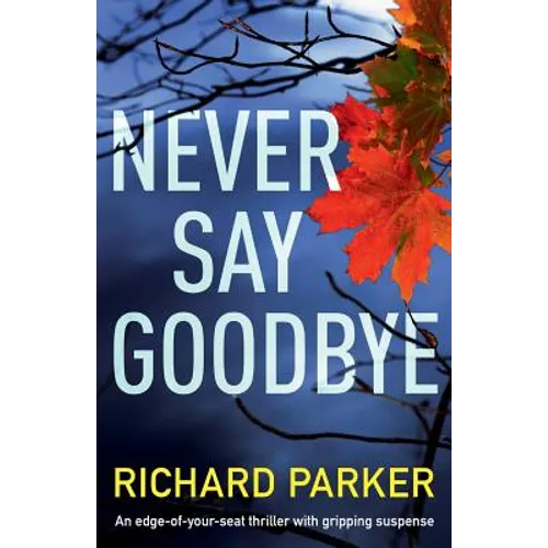 Never Say Goodbye: An Edge of Your Seat Thriller with Gripping Suspense - Paperback