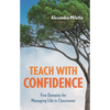 Teach with Confidence: Five Domains for Managing Life in Classrooms - Paperback