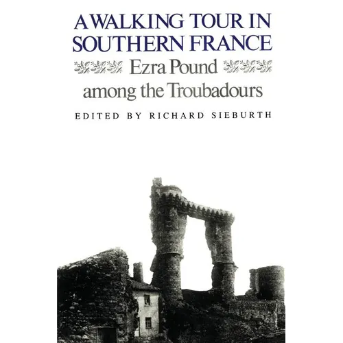 A Walking Tour In Southern France: Ezra Pound Among the Troubadours - Paperback