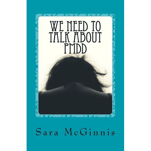 We Need To Talk About PMDD: Living with Premenstrual Dysphoric Disorder - Paperback