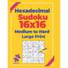 Hexadecimal Sudoku 16x16 Medium To Hard - Large Print: Logic Games For Adults - Paperback