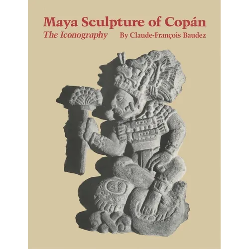 Maya Sculpture of Copán: The Iconography - Paperback
