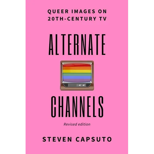 Alternate Channels: Queer Images on 20th-Century TV (revised edition) - Paperback