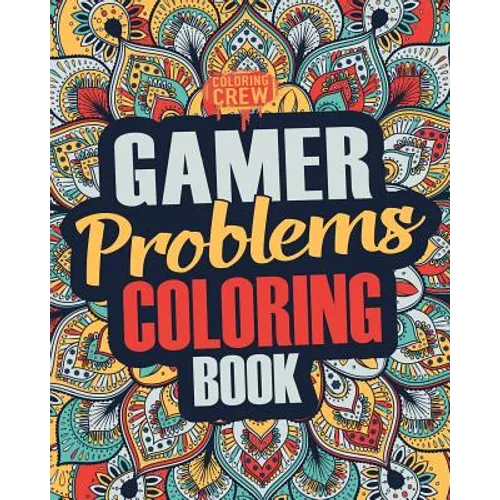 Gamer Coloring Book: A Snarky, Irreverent & Funny Gaming Coloring Book Gift Idea for Gamers and Video Game Lovers - Paperback