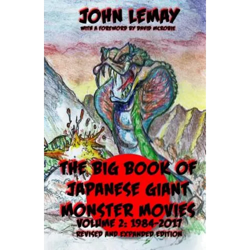 The Big Book of Japanese Giant Monster Movies Vol 2: 1984-2014 - Paperback
