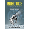 Robotics: Everything You Need to Know About Robotics from Beginner to Expert - Paperback