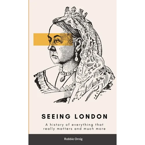 Seeing London: A history of everything that really matters and more - Paperback