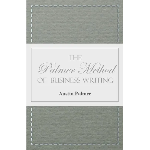The Palmer Method of Business Writing;A Series of Self-teaching Lessons in Rapid, Plain, Unshaded, Coarse-pen, Muscular Movement Writing for Use in Al - Paperback