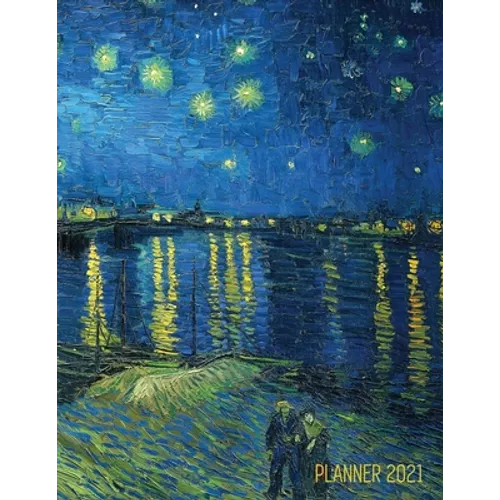 Van Gogh Art Planner 2021: Starry Night Over the Rhone Organizer Calendar Year January - December 2021 (12 Months) Large Artistic Monthly Weekly Daily - Paperback