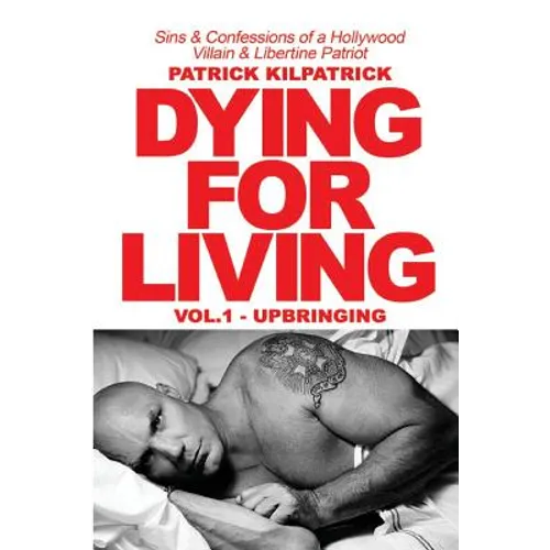 Dying for a Living: Sins & Confessions of a Hollywood Villain & Libertine Patriot - Paperback