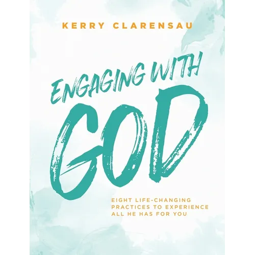 Engaging with God: Eight life-changing practices to experience all He has for you - Paperback