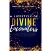A Lifestyle of Divine Encounters: Through Prayer, Prophecy, and the Living Word - Hardcover