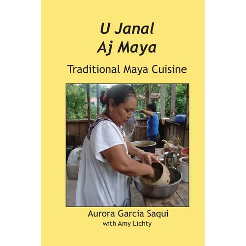 U Janal Aj Maya: Traditional Maya Cuisine - Paperback