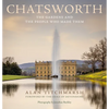 Chatsworth: The Gardens and the People Who Made Them - Hardcover