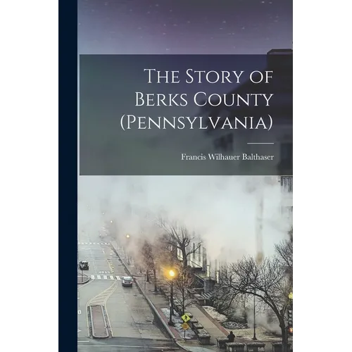 The Story of Berks County (Pennsylvania) - Paperback