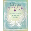 Talk to Your Angels: 44 Ways to Connect with the Angels' Love and Healing - Paperback