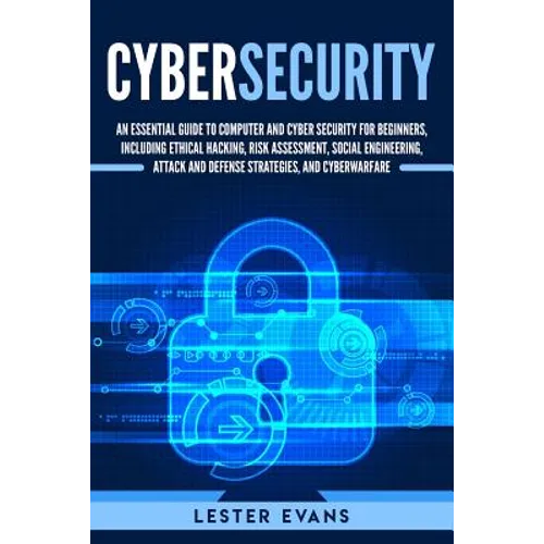 Cybersecurity: An Essential Guide to Computer and Cyber Security for Beginners, Including Ethical Hacking, Risk Assessment, Social En - Paperback