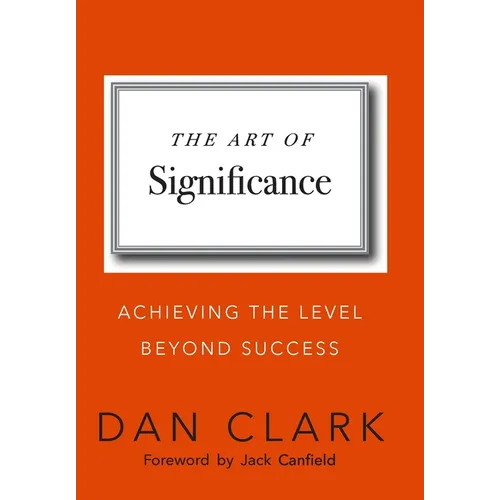 The Art of Significance: Achieving The Level Beyond Success - Hardcover