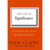 The Art of Significance: Achieving The Level Beyond Success - Hardcover