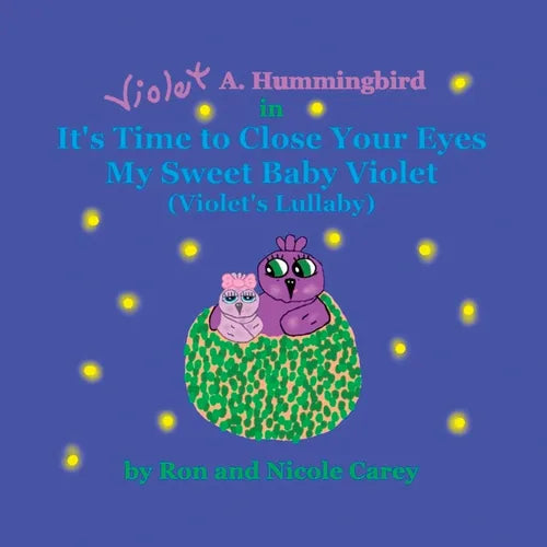 Violet A. Hummingbird in It's Time to Close Your Eyes My Sweet Baby Violet (Violet's Lullaby) 2023 revision - Paperback