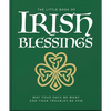 The Little Book of Irish Blessings: May Your Days Be Many and Your Troubles Be Few - Hardcover