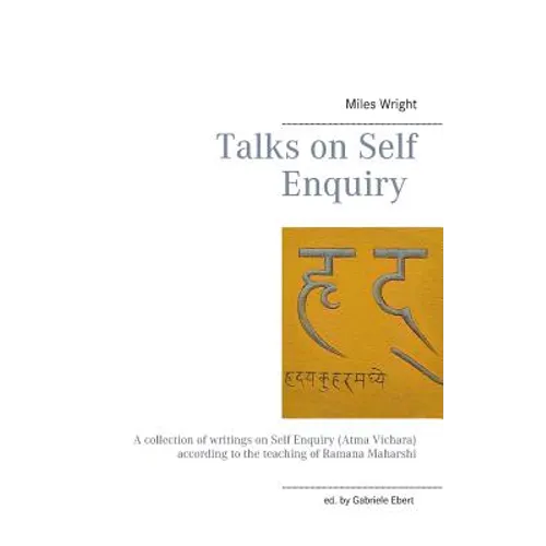 Talks on Self Enquiry: A collection of writings on Self Enquiry (Atma Vichara) according to the teaching of Ramana Maharshi - Paperback