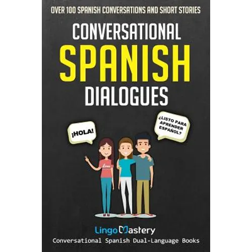 Conversational Spanish Dialogues: Over 100 Spanish Conversations and Short Stories - Paperback