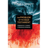 The Problem of the Old Testament: Hermeneutical, Schematic, and Theological Approaches - Paperback