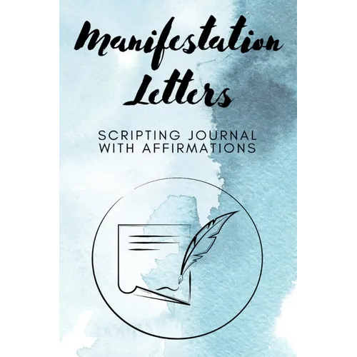 Manifestation Letters Scripting Journal With Affirmations: Law of Attraction Lined Notebook, Create Your Dream Life - Paperback