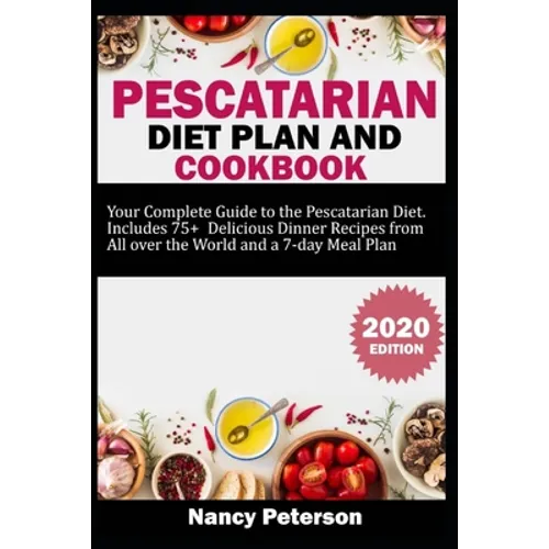 Pescatarian Diet Plan and Cookbook: Your Complete Guide to the Pescatarian Diet. Includes 75+ Delicious Dinner Recipes from All Over the World and a 7 - Paperback