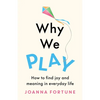 Why We Play: How to find joy and meaning in everyday life - Paperback