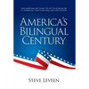 America's Bilingual Century: How Americans Are Giving the Gift of Bilingualism to Themselves, Their Loved Ones, and Their Country - Hardcover