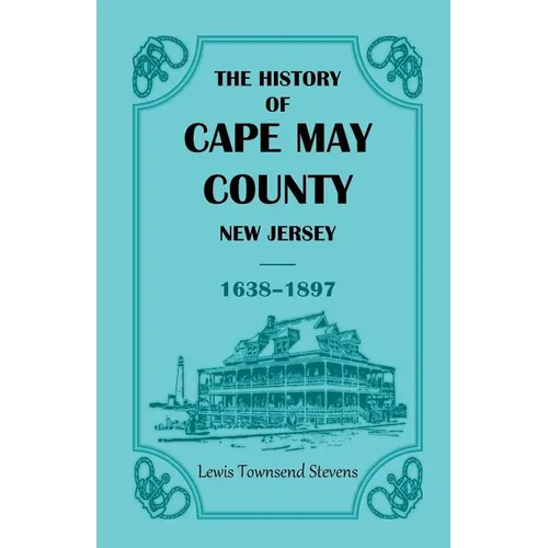 The History of Cape May County, New Jersey, 1638-1897 - Paperback